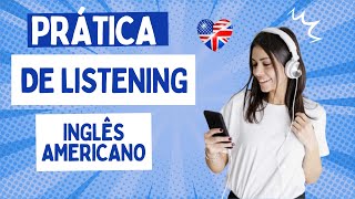 PRATIQUE SEU LISTENING OUVINDO INGLÊS AMERICANO - COM TRANSCRIÇÃO EM INGLÊS E TRADUÇÃO EM PORTUGUÊS