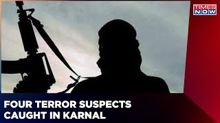 Four Terror Suspects Detained In Karnal; Gen. Gd Bakshi Weighs In | Massive Terror Plot Foiled