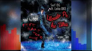 SERF OG FT. LEKA 8KE - ULOULO PE HE 'UHA (prod by TCG)