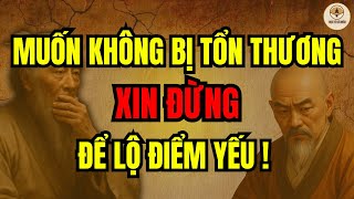 TRIẾT LÝ CỔ NHÂN | Muốn không ai chạm vào điểm yếu, đừng đem nó ra kể