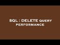 SQL : DELETE query performance