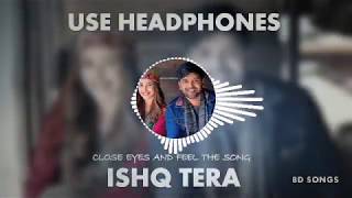 Ishq Tera (8D AUDIO) - Guru Randhawa | Nushrat Bharucha | Bhushan Kumar | T-Series