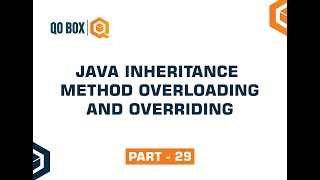 Java Inheritance Method Overloading and Overriding | Part 29 | QO-BOX