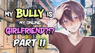 My BULLY is my ONLINE GF?!? | PART 11