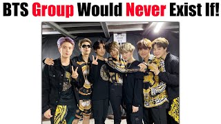 BTS Would Never Exist If...