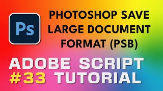 Adobe Script Tutorial 33 Photoshop Save Large Document Format (PSB)