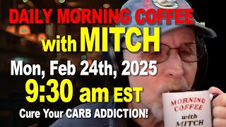 MORNING COFFEE with MITCH-Carnivore Talk - Mon, Feb 24th, 2025, 9:30am EST