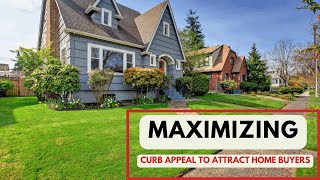 Preparing your home to sell by Maximizing Curb Appeal to Attract home buyers