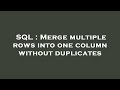 SQL : Merge multiple rows into one column without duplicates