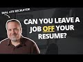 Is It Okay To Leave A Job OFF Your Resume?