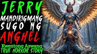 JERRY ANG MANDIRIGMANG SUGO NG ANGHEL l Kwentong Aswang l True Story