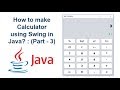 How to create Calculator using Swing in Java? : (Part-3)