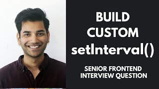 Build Custom setInterval() From Scratch - Senior Frontend Interview