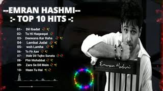BEST OF EMRAAN HASHMI SONGS//TOP 10 HITS SONGS-PLAYLIST SONGS  OF EMRAAN HASHMI