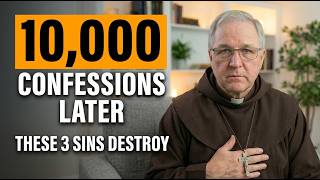 I Heard 10,000 Confessions. These 3 Sins Destroy People the Most.