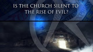 Behind The Headlines - Is the Church silent to the rise of evil?