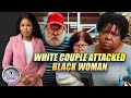 White Couple Attacks Black Woman And Repeatedly Calling Her 'N-r'