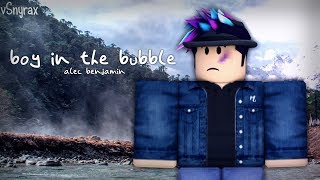 The Boy In The Bubble Alec Benjamin Roblox Music Video Burn Part 2 - you should see me in a crown billie eilish roblox music video burn part 1