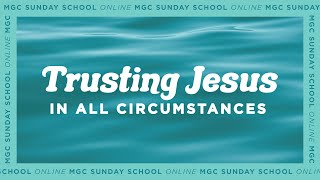 Online MGC Sunday School  - Trusting Jesus - March 29, 2020