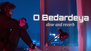 O Bedardeya ( Slowed Reverb ) Full Song | Arijit S | Pritam | Shraddha k | Ranbir K