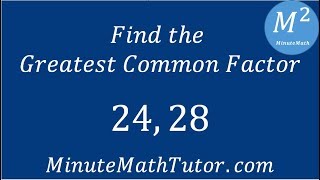 Find the Greatest Common Factor of 24 and 28