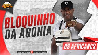 OS AFRICANOS - BLOQUINHO DA AGONIA 1.0