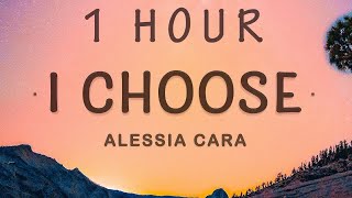 [ 1 HOUR ] Alessia Cara - I Choose (Lyrics)  I Choose You
