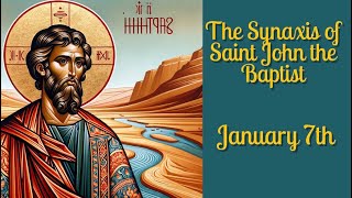 The Synaxis of Saint John the Baptist - January 7th