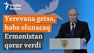 Yerevan layihəni rəsmən təsdiqlədi: Putin Ermənistana getsə, həbs olunacaq