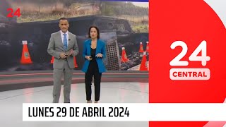 24 Central - Lunes 29 de abril 2024 | 24 Horas TVN Chile