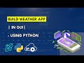 Build Weather App With GUI in Python | API | Tkinter - Explained For Beginners