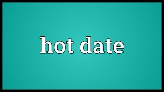 Hot date Meaning