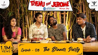 Thenu \u0026 Jerome 👫 Tamil Web Series love - Episode 03 - The Dinner Party  - #Nakkalites