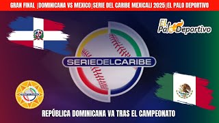 GRAN FINAL⏐DOMINICANA🇩🇴 VS MEXICO🇲🇽⎮SERIE DEL CARIBE MEXICALI 2025⎮EL PALO DEPORTIVO