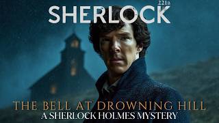 Sherlock Holmes & The Bell at Drowning Hill | A Sherlock Holmes Story