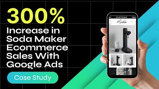 Google Ads Case Study Ecommerce | Soda Makers