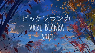 Bitter -「Vicke Blanka - ビッケブランカ」(Lyrics Video)