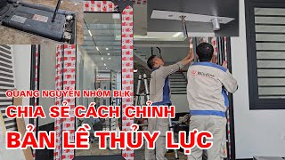 🔴 BLK2407 - QUANG NGUYỄN HƯỚNG DẪN CÁCH CHỈNH BẢN LỀ THỦY LỰC CHỈNH KHE HỞ KỸ THUẬT CỬA THỦY LỰC BLK