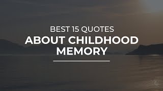 Best 15 Quotes about Childhood Memory | Trendy Quotes | Quotes for You