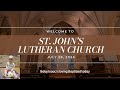 St. John's Lutheran Church Service for the weekend of July 28, 2024.