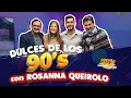 DULCES DE LOS 90'S CON ROSANNA QUEIROLO | HUEVOS FRITOS #huevosfritos