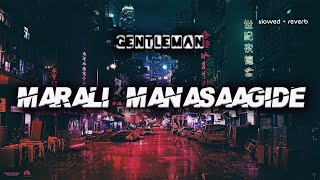 Marali Manasaagide |Slowed + Reverb | | Gentleman | Prajwal | Nishvika | Ajaneesh Loknath