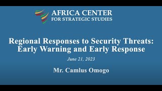 Regional Responses to African Security Threats: Early Warning \u0026 Early Response – Camlus Omogo