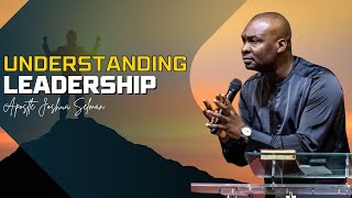 UNDERSTANDING LEADERSHIP BY APOSTLE JOSHUA SELMAN