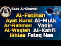 Surah Al Fatihah (ayat Kursi) Al Mulk,ar Rahman,al Waqiah,yasin,al Kahfi  3 Quls By Saad Al Ghamdi