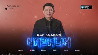 Ilyas Baltabaev - Nazalim | Ильяс Балтабаев - Назалым