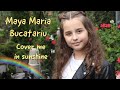 Maya Bucatariu - Cover me in sunshine (P!nk, Willow Sage Hart)