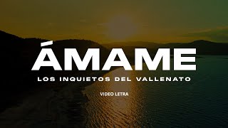 Ámame, Los Inquietos Del Vallenato, Video Letra