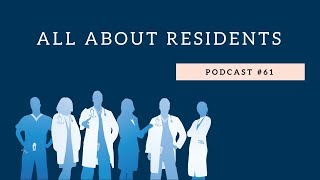 Podcast #61- All About Residents