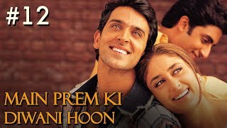 Main Prem Ki Diwani Hoon Full Movie | Part 12/17 | Hrithik, Kareena | Full Hindi Bollywood Movie